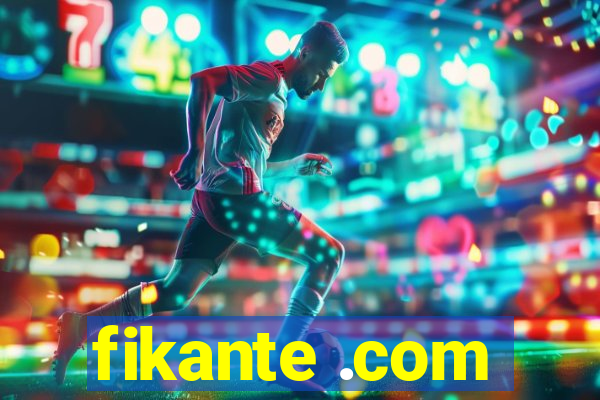 fikante .com